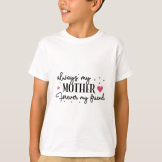 Always My Mother Forever My Friend Tシャツ