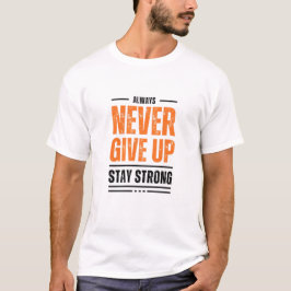 Always Never give UP and stay strong t-shirt Tシャツ