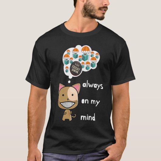 Always on my mind ! Funny cat design Black Friday  Tシャツ (正面)