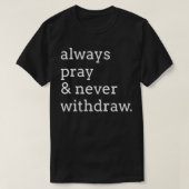Always pray & never withdraw tシャツ (デザイン正面)