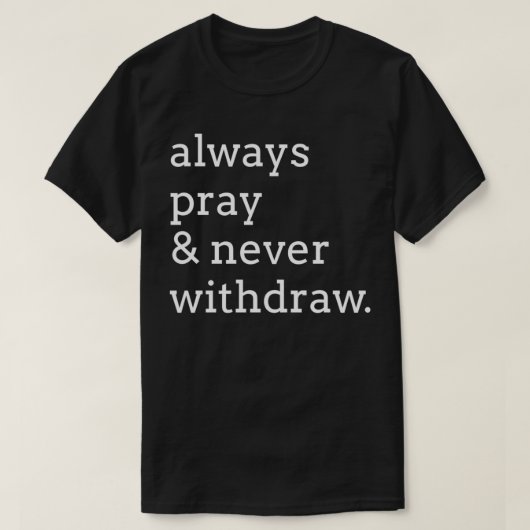 Always pray & never withdraw tシャツ (デザイン正面)