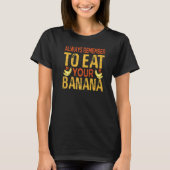 Always Remember To Eat Your Banana  Fruit Jokes Tシャツ (正面)