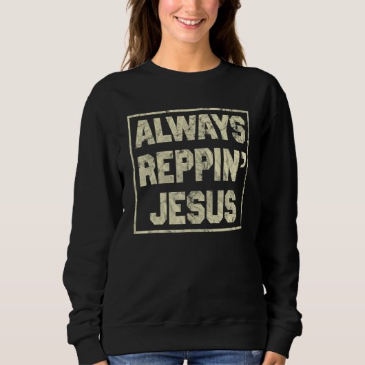 Always Reppin Jesus Holy Christian God スウェットシャツ (正面)