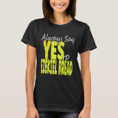Always Say Yes To Ezekiel Bread Tシャツ (正面)