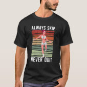 Always Skip Dont Quit Retro Skipping Rope Jumping  Tシャツ (正面)