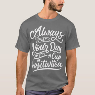 always start your day with a cup of positivitea tシャツ
