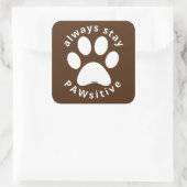 ALWAYS STAY PAWSITIVE funny dog paw inspirational  スクエアシール (バッグ)