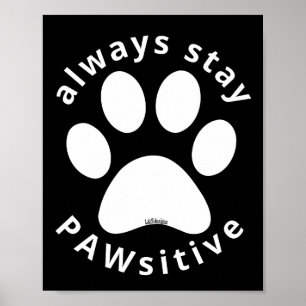 ALWAYS STAY PAWSITIVE funny dog paw inspirational  ポスター