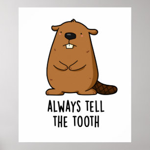 Always Tell The Tooth Positive Animal Beaver Pun ポスター