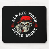Always Tired Never Broke Funny Skull (on Back)  マウスパッド (正面)