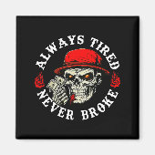 Always Tired Never Broke Funny Skull (on Back)  マグネット (正面)