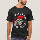 Always Tired Never Broke Funny Skull (on Back)  Tシャツ (正面)