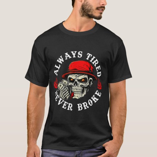 Always Tired Never Broke Funny Skull (on Back)  Tシャツ (正面)