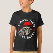Always Tired Never Broke Funny Skull (on Back)  Tシャツ (正面)