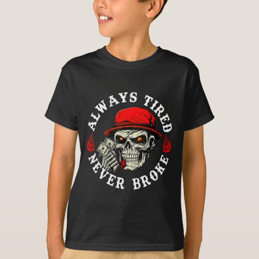 Always Tired Never Broke Funny Skull (on Back)  Tシャツ (正面)