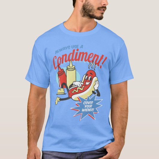 Always Use A Condiment Cover Your Wiener Hot Dog Tシャツ (正面)