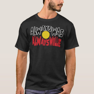 Always Was Always Will Be Aboriginal Flag National Tシャツ