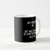 Am I Perfect No Try Better Personおもしろい諺 コーヒーマグカップ (正面右)
