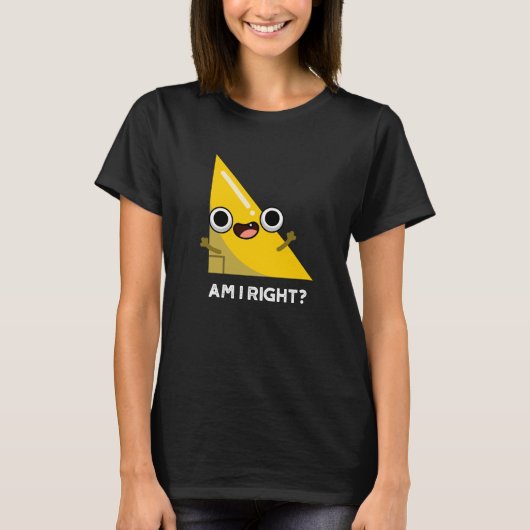 Am I Right おもしろい Angle Pun Dark BG Tシャツ (正面)