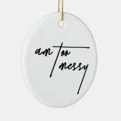 Am Too Messy – および関連おもしろい可能はがき セラミックオーナメント (右)