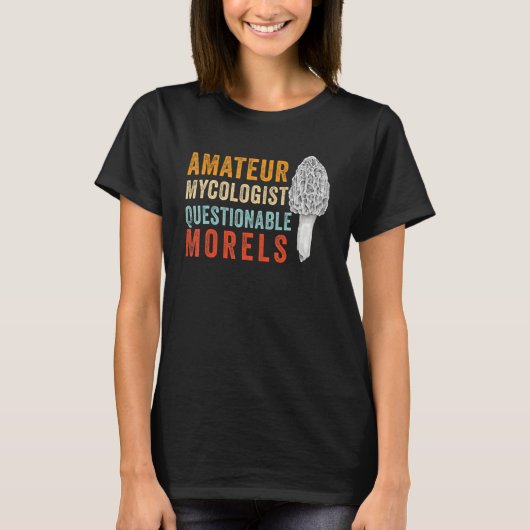 Amateur Mycologist with Questionable Morels - Morc Tシャツ (正面)