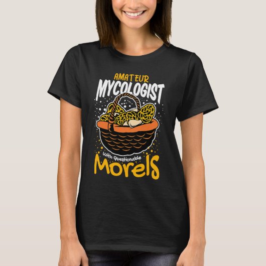 Amateur Mycologist With Questionable Morels Mushro Tシャツ (正面)