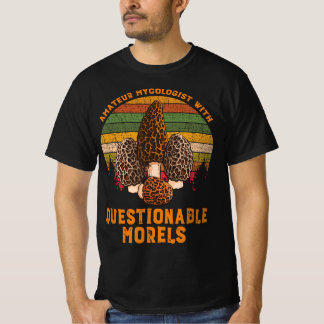 Amateur Mycologist With Questionable Morels  Tシャツ