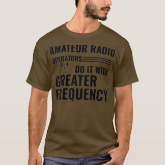 Amateur Radio Operators Do It With Greater Tシャツ