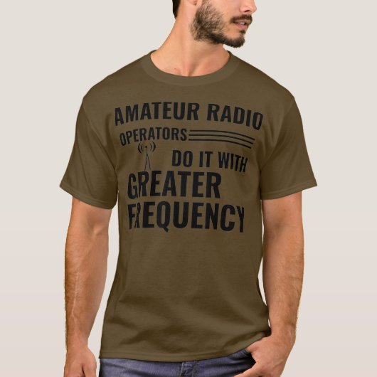 Amateur Radio Operators Do It With Greater Tシャツ (正面)