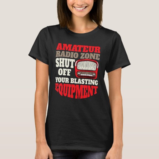 Amateur Radio Zone Shut Off Your Blasting Eqipment Tシャツ (正面)