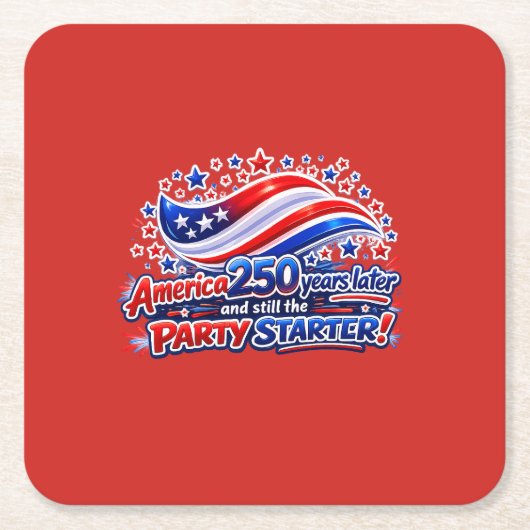 America 250 Years Later Still the Party Starter Sh スクエアペーパーコースター (正面)