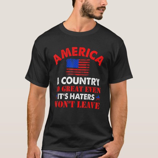 America A Country So Great Even It s Haters Won Le Tシャツ (正面)