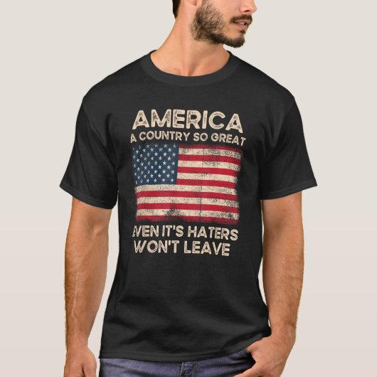 America a Country so Great Even It s Haters Won t  Tシャツ (正面)