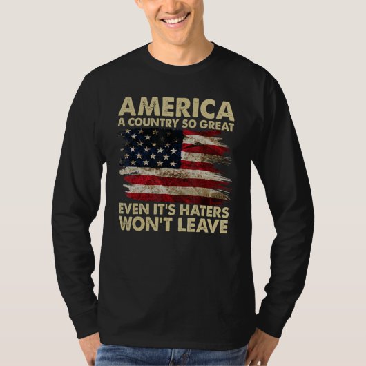 America A Country So Great Even It s Haters Won t  Tシャツ (正面)