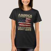 America A Country So Great Even It s Haters Won t Tシャツ (正面)