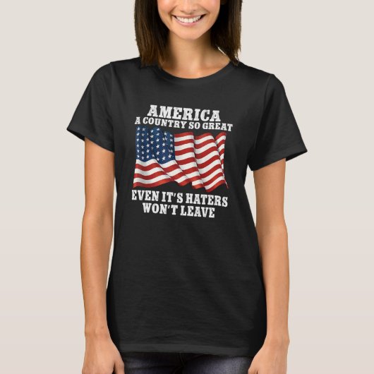 America a country so great even it s Haters won t  Tシャツ (正面)