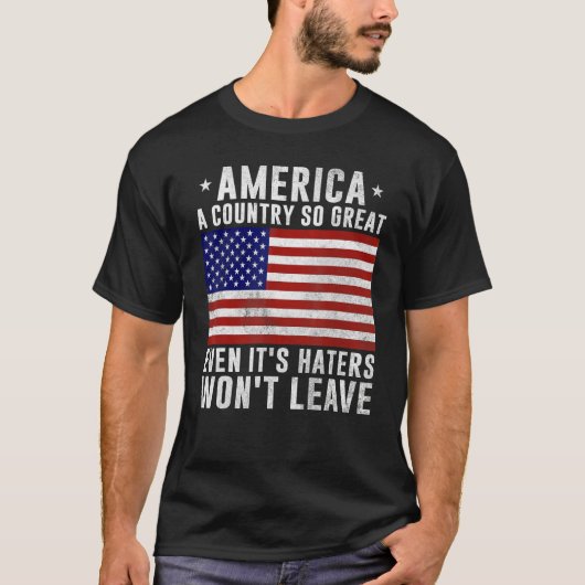 America a country so great even it s Haters won t  Tシャツ (正面)