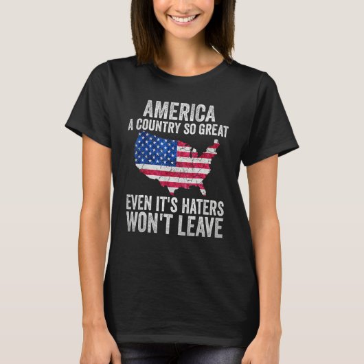America A Country So Great Even It s Haters Won t  Tシャツ (正面)