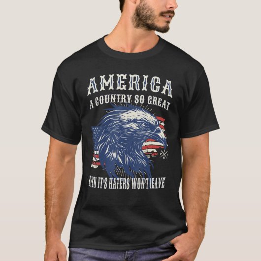 America A Country So Great Even it s Haters Won t  Tシャツ (正面)