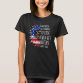 America A Country So Great Even It s Haters Won t Tシャツ (正面)