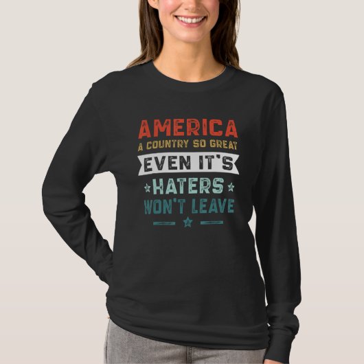 America A Country So Great Even It s Haters Won t  Tシャツ (正面)