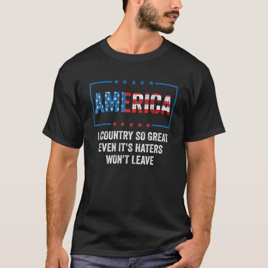 America A Country So Great Even It s Haters Won t  Tシャツ (正面)