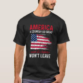 America A Country So Great Even It s Haters Won t Tシャツ (正面)