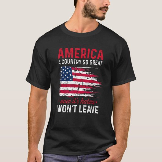 America A Country So Great Even It s Haters Won t  Tシャツ (正面)