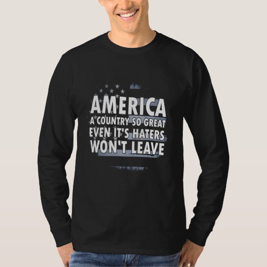 America a country so great even it s Haters won t  Tシャツ (正面)
