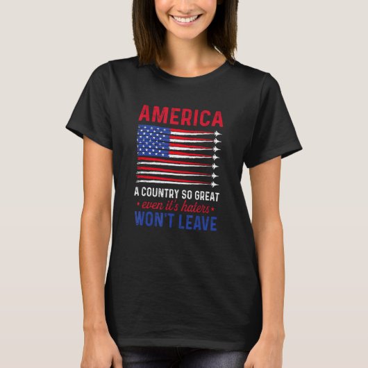 America A Country So Great Even It s Haters Won t  Tシャツ (正面)