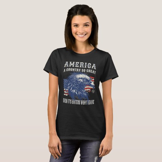 America A Country So Great Even it s Haters Won t Tシャツ (正面フル)