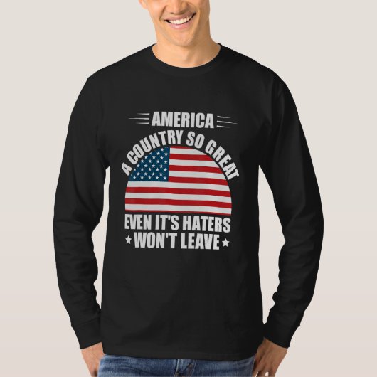 America A Country So Great Even It s Haters Won t Tシャツ (正面)