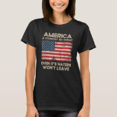 America a Country so Great Even It s Haters Won t Tシャツ (正面)