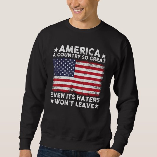 America A Country So Great Even Its Haters Won t L スウェットシャツ (正面)